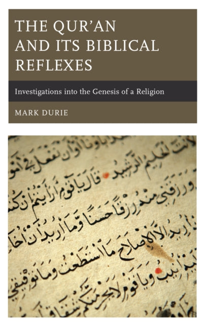 The Qur'an and Its Biblical Reflexes - Investigations into the Genesis of a Religion