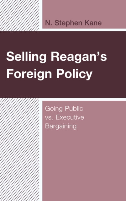 Selling Reagan's Foreign Policy - Going Public vs. Executive Bargaining