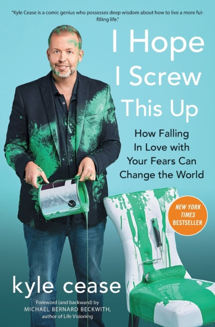 I Hope I Screw This Up - How Falling in Love with Your Fears Can Change the World