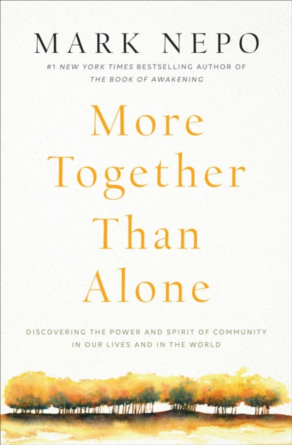 More Together Than Alone - Discovering the Power and Spirit of Community in Our Lives and in the World