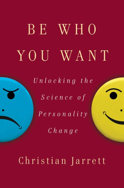 Be Who You Want - Unlocking the Science of Personality Change