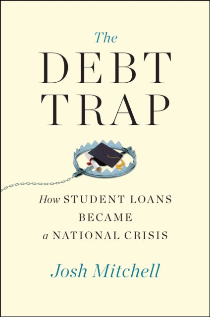 The Debt Trap - How Student Loans Became a National Catastrophe