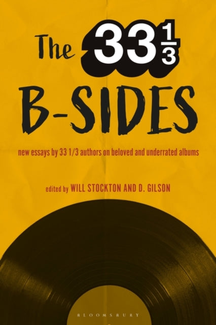 The 33 1/3 B-sides - New Essays by 33 1/3 Authors on Beloved and Underrated Albums