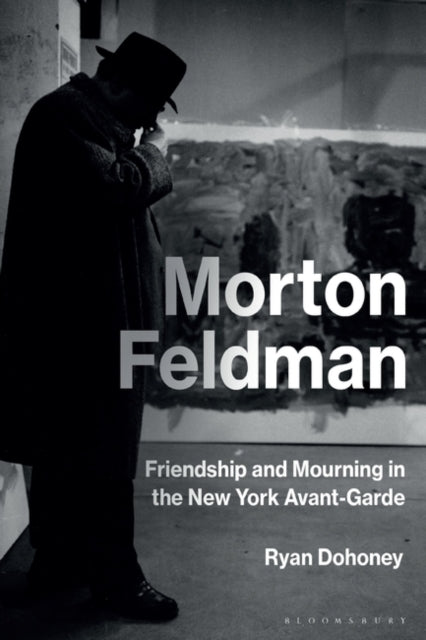 Morton Feldman - Friendship and Mourning in the New York Avant-Garde