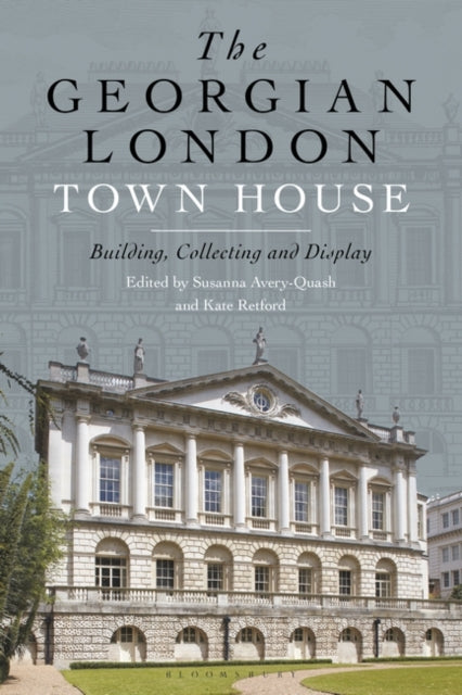 The Georgian London Town House - Building, Collecting and Display