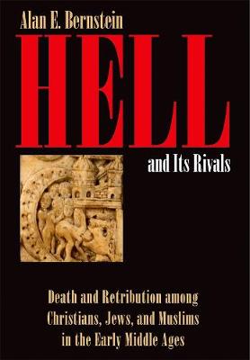 Hell and Its Rivals: Death and Retribution among Christians, Jews, and Muslims in the Early Middle Ages