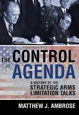 The Control Agenda: A History of the Strategic Arms Limitation Talks