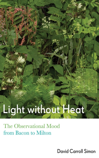 Light without Heat - The Observational Mood from Bacon to Milton