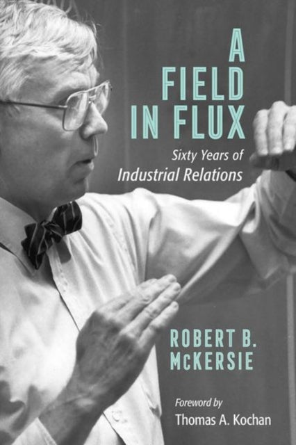 A Field in Flux - Sixty Years of Industrial Relations