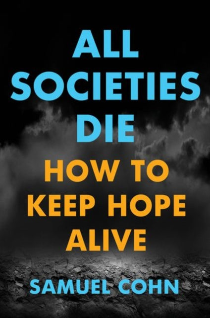 All Societies Die - How to Keep Hope Alive