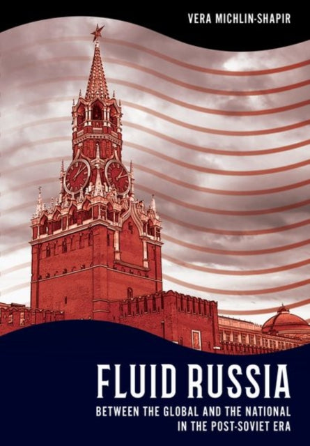 FLUID RUSSIA: BETWEEN THE GLOBAL AND THE NATIONAL