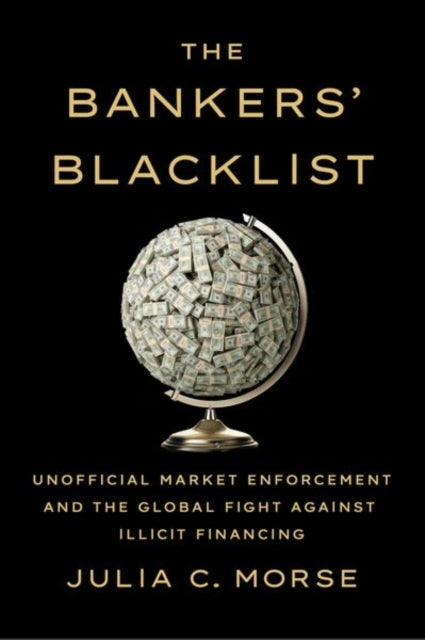 The Bankers' Blacklist: Unofficial Market Enforcement and the Global Fight Against Illicit Financing (Cornell Studies in Money)