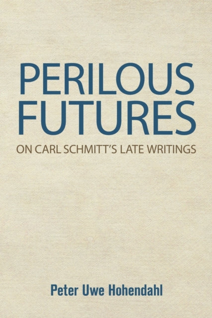 Perilous Futures - On Carl Schmitt's Late Writings