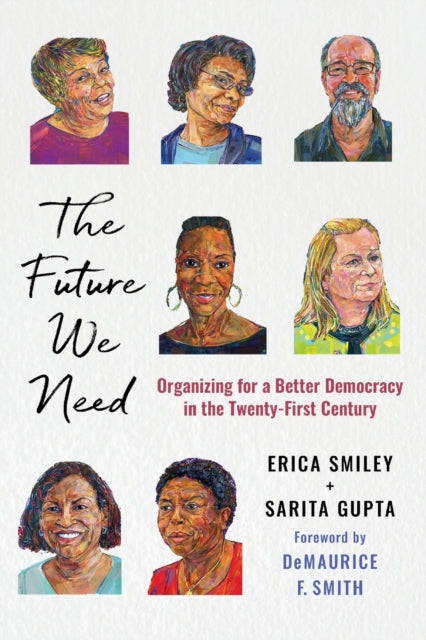 The Future We Need - Organizing for a Better Democracy in the Twenty-First Century