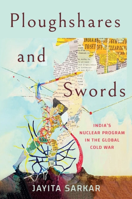 Ploughshares and Swords - India's Nuclear Program in the Global Cold War