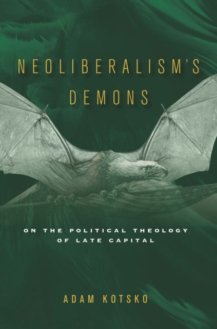 Neoliberalism's Demons - On the Political Theology of Late Capital