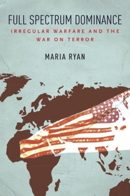 Full Spectrum Dominance - Irregular Warfare and the War on Terror