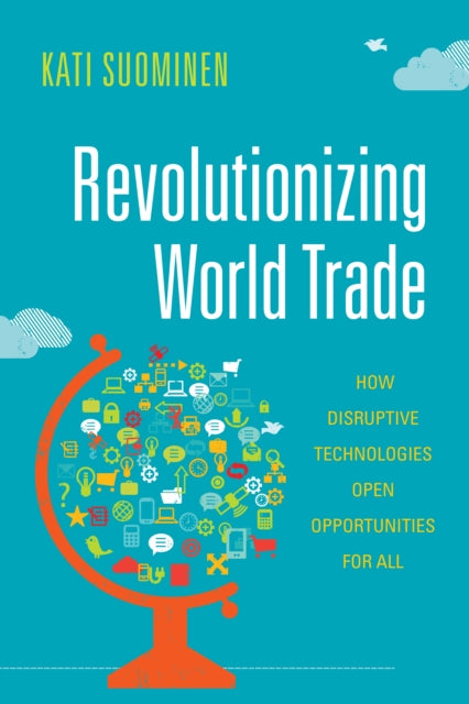 Revolutionizing World Trade - How Disruptive Technologies Open Opportunities for All