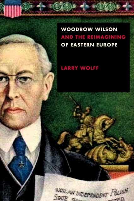 WOODROW WILSON AND THE REIMAGINING OF EASTERN EURO