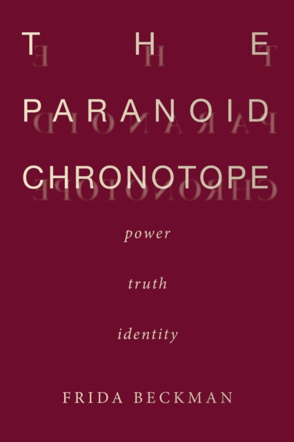 The Paranoid Chronotope - Power, Truth, Identity