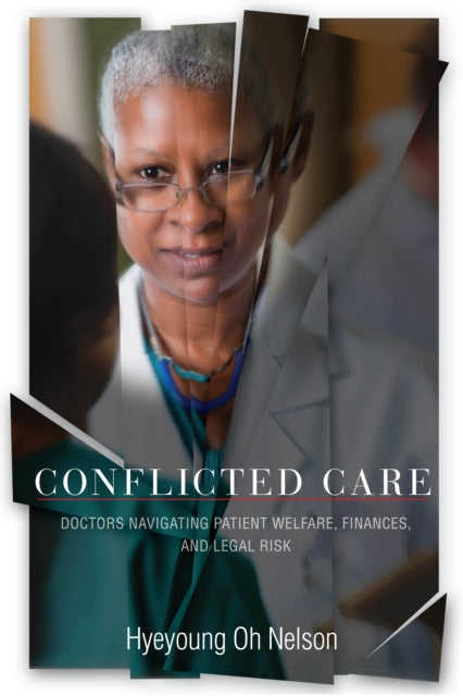 Conflicted Care - Doctors Navigating Patient Welfare, Finances, and Legal Risk