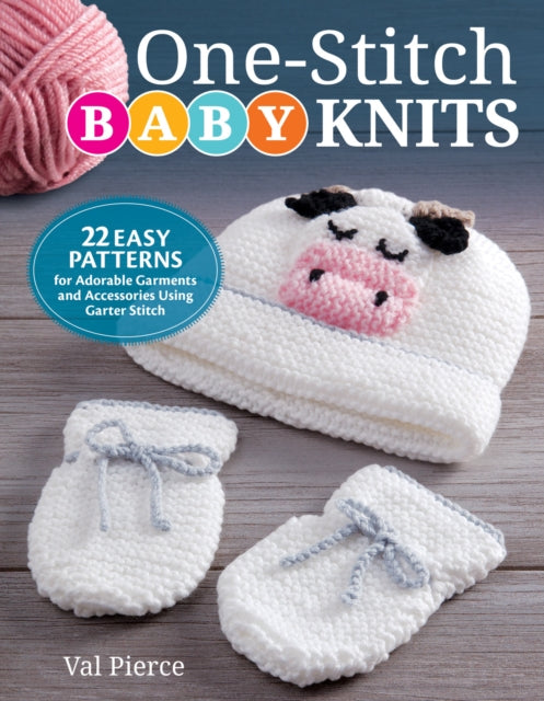 One-Stitch Baby Knits - 25 Easy Patterns for Adorable Garments and Accessories Using Garter Stitch
