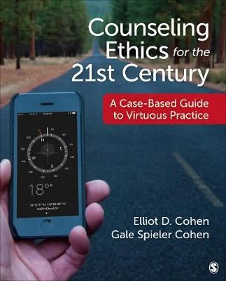 Counseling Ethics for the 21st Century - A Case-Based Guide to Virtuous Practice