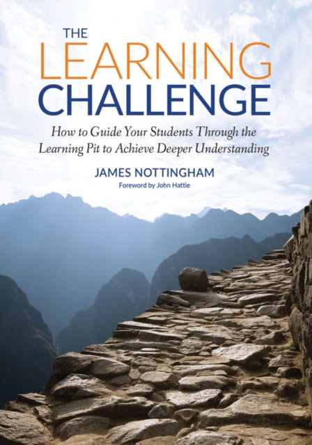 The Learning Challenge: How to Guide Your Students Through the Learning Pit to Achieve Deeper Understanding