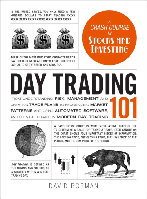 Day Trading 101 - From Understanding Risk Management and Creating Trade Plans to Recognizing Market Patterns and Using Automated Software, an Essential Primer in Modern Day Trading