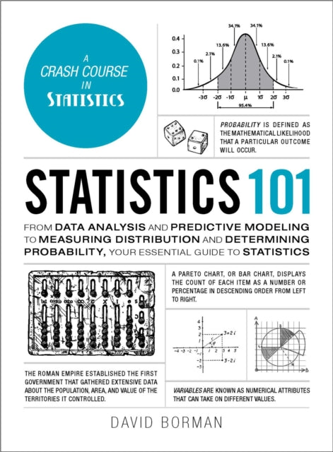 Statistics 101 - From Data Analysis and Predictive Modeling to Measuring Distribution and Determining Probability, Your Essential Guide to Statistics