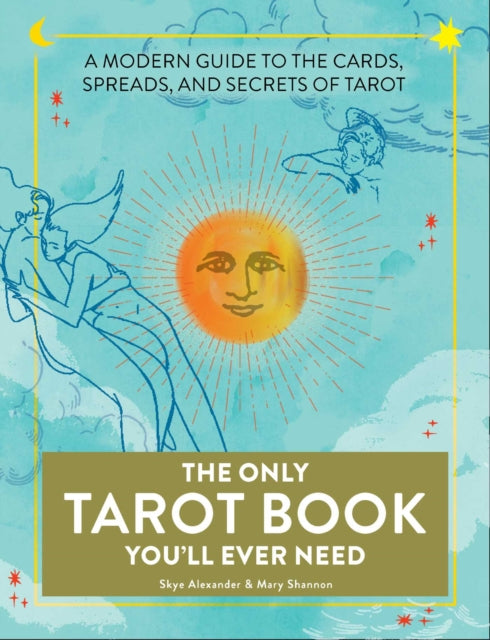 The Only Tarot Book You'll Ever Need - A Modern Guide to the Cards, Spreads, and Secrets of Tarot