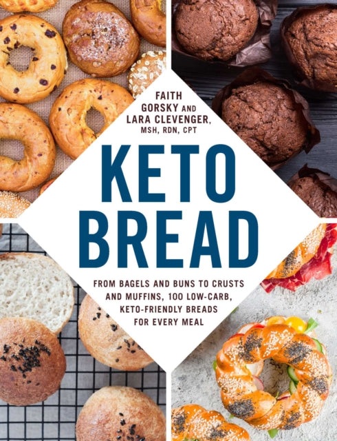 Keto Bread - From Bagels and Buns to Crusts and Muffins, 100 Low-Carb, Keto-Friendly Breads for Every Meal