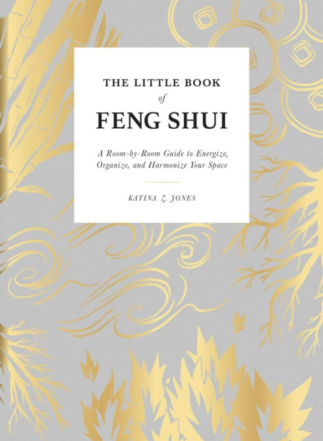 The Little Book of Feng Shui - A Room-by-Room Guide to Energize, Organize, and Harmonize Your Space