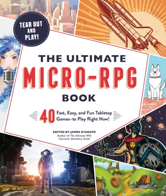 The Ultimate Micro-RPG Book - 40 Fast, Easy, and Fun Tabletop Games