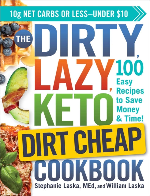 The DIRTY, LAZY, KETO Dirt Cheap Cookbook - 100 Easy Recipes to Save Money & Time!
