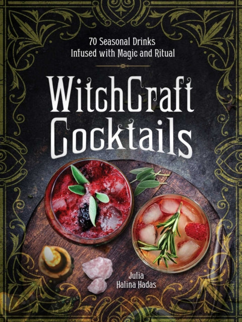 WitchCraft Cocktails - 70 Seasonal Drinks Infused with Magic & Ritual