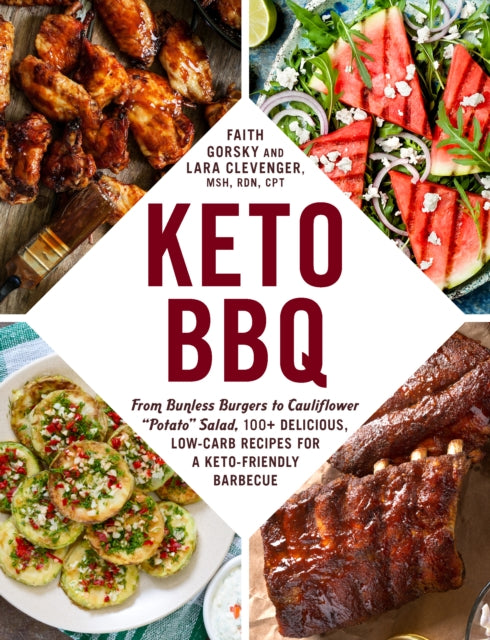 Keto BBQ - From Bunless Burgers to Cauliflower "Potato" Salad, 100+ Delicious, Low-Carb Recipes for a Keto-Friendly Barbecue