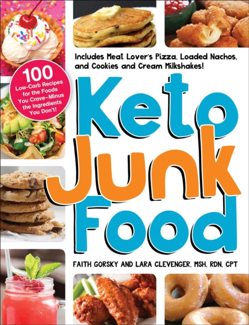 Keto Junk Food - 100 Low-Carb Recipes for the Foods You Crave-Minus the Ingredients You Don't!