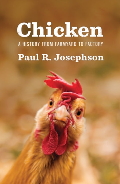 CHICKEN: A HISTORY FROM FARMYARD TO FACTORY