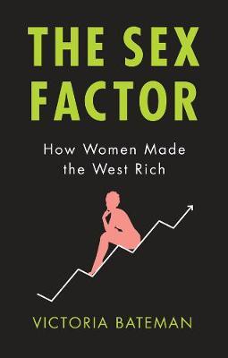 The Sex Factor - How Women Made the West Rich