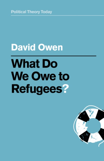 WHAT DO WE OWE TO REFUGEES?