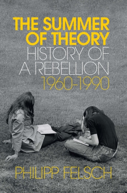 The Summer of Theory - History of a Rebellion, 1960-1990