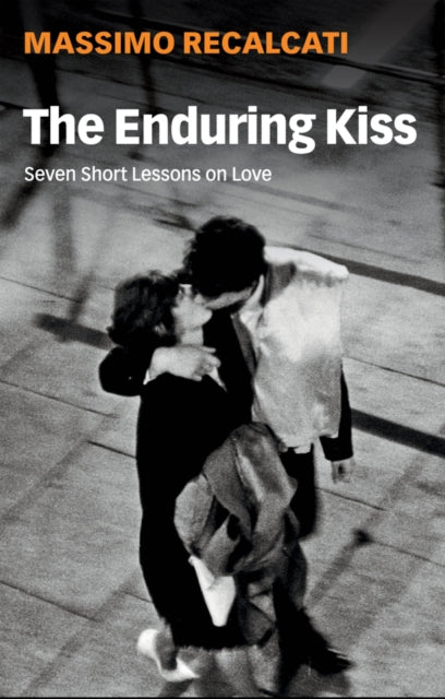 ENDURING KISS: SEVEN SHORT LESSONS ON LOVE