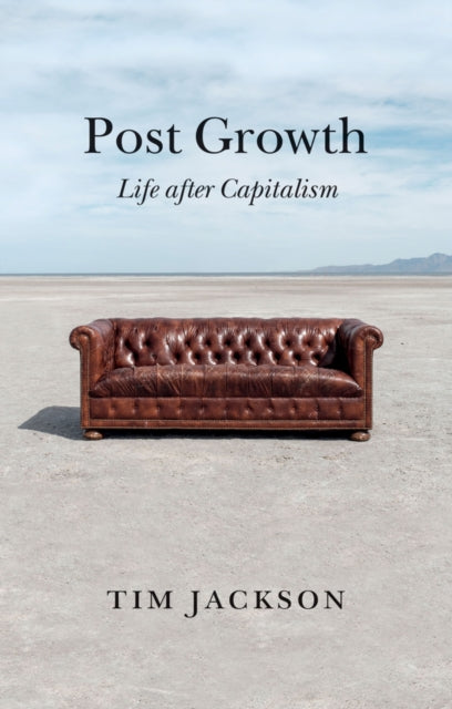 POST GROWTH: LIFE AFTER CAPITALISM