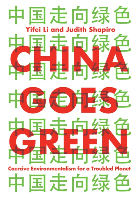 CHINA GOES GREEN: COERCIVE ENVIRONMENTALISM
