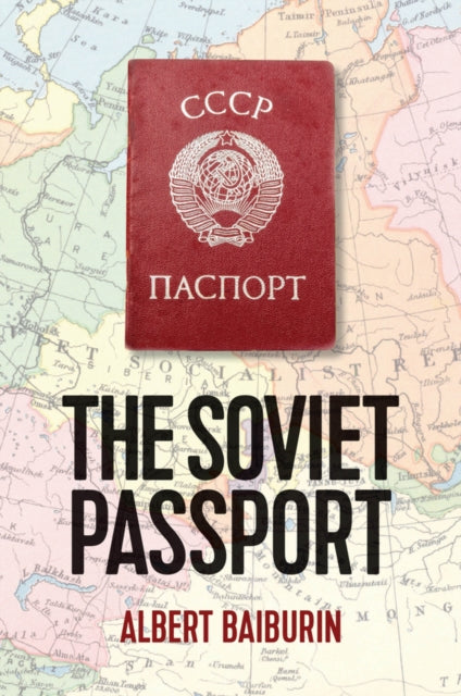 The Soviet Passport - The History, Nature and Uses of the Internal Passport in the USSR