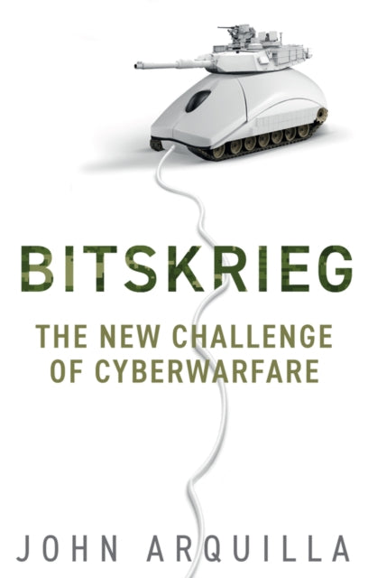 BITSKRIEG: THE NEW CHALLENGE OF CYBERWARFARE