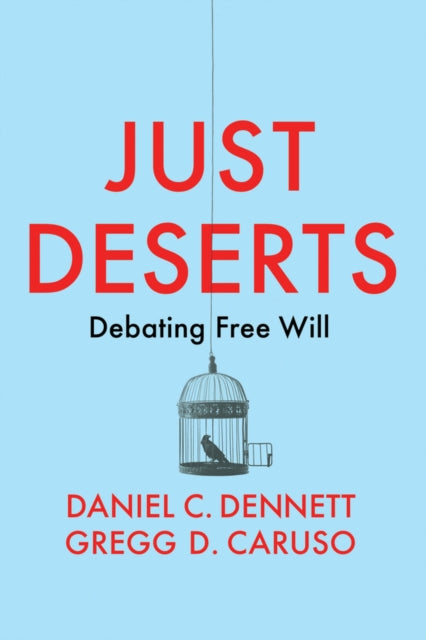 JUST DESERTS: DEBATING FREE WILL