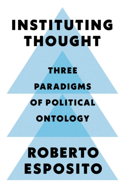 INSTITUTING THOUGHT: THREE PARADIGMS OF POLITICAL