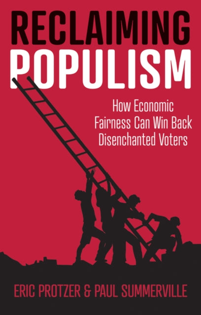 Reclaiming Populism - How Economic Fairness Can Win Back Disenchanted Voters